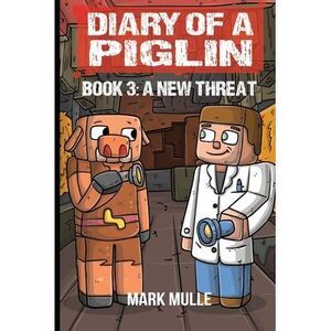 Diary of a Piglin Book 3: A New Threat -- Mark Mulle